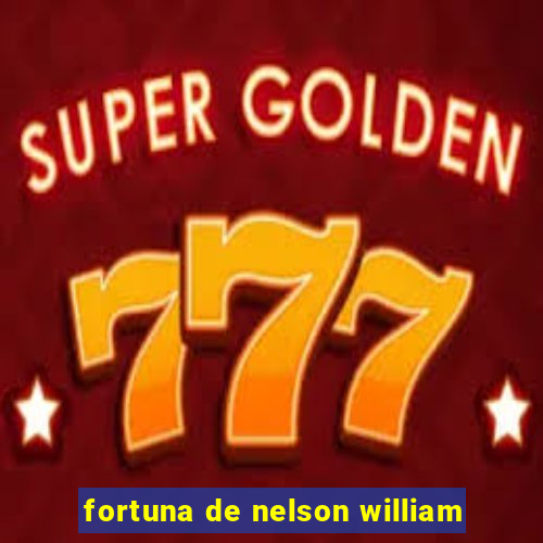 fortuna de nelson william